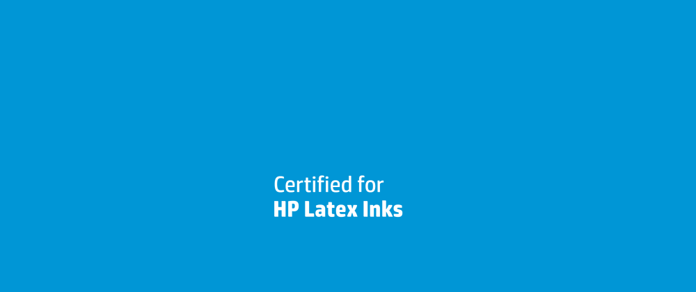 Certified for HP Latex Inks